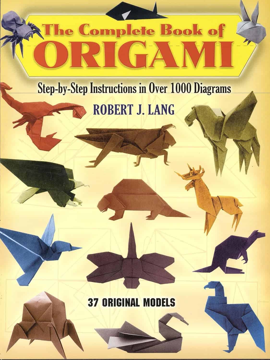 Cover of The Complete Book of Origami by Robert J. Lang. It features origami animals like a dinosaur, elephant, and deer on a yellow background with text that reads, Step-by-Step Instructions in Over 1000 Diagrams and 37 Original Models.