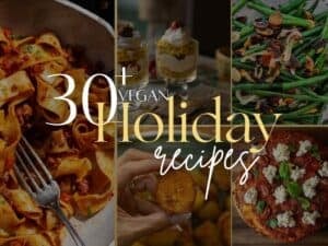 A collage of vegan holiday dishes, like pasta, parfaits, green beans, roasted plantains, and pizza, with a text overlay: “30+ VEGAN HOLIDAY RECIPES.”.